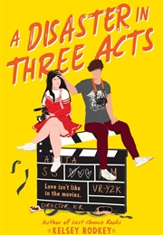 A Disaster in Three Acts (Kelsey Rodkey)