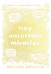 Tiny Uncertain Miracles (Michelle Johnston)