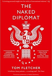 The Naked Diplomat: Power and Politics in the Digital Age (Tom Fletcher)