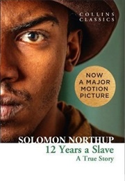 12 Years a Slave: A True Story (Solomon Northup)