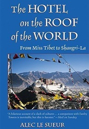 The Hotel on the Roof of the World: From Miss Tibet to Shangri-La (Alec Le Sueur)