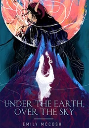 Under the Earth, Over the Sky (Emily McCosh)