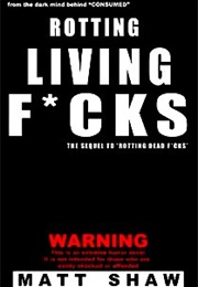 Rotting Living Fucks (Matt Shaw)