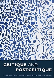 Critique and Postcritique (Elizabeth S. Anker and Rita Felski (Eds))