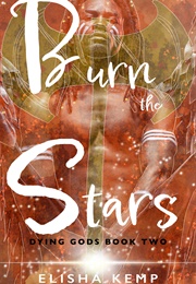 Burn the Stars (Elisha Kemp)