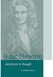 Isaac Newton: Adventurer in Thought (Rupert Hall)