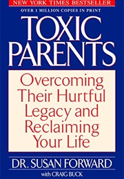 Toxic Parents: Overcoming Their Hurtful Legacy and Reclaiming Your Life (Forward, Susan)