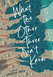 What the Other Three Don&#39;t Know (Spencer Hyde)