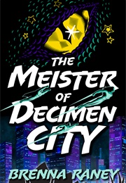 The Meister of Decimen City (Brenna Raney)