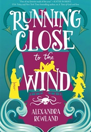 Running Close to the Wind (Alexandra Rowland)