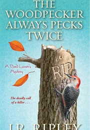 The Woodpecker Always Pecks Twice (J.R. Ripley)