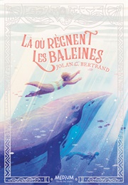 Là Où Règnent Les Baleines (Jolan Bertrand)