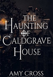 The Haunting of Caldgrave House (Amy Cross)