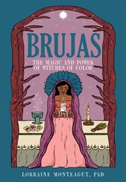 Brujas: The Magic and Power of Witches of Color (Lorraine Monteagut)