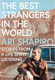 The Best Strangers in the World: Stories From a Life Spent Listening (Ari Shapiro)