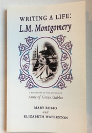 Writing a Life: L.M. Montgomery (Mary Rubio and Elizabeth Waterson)