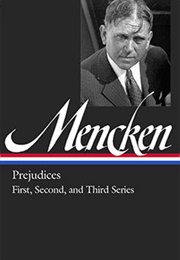 H. L. Mencken: Prejudices: First, Second, &amp; Third Series (H. L. Mencken)