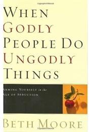 When Godly People Do Ungodly Things (Moore)