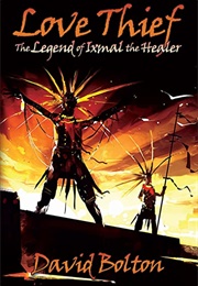 Love Thief: The Legend of Ixmal the Healer (David Bolton)