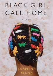 Black Girl, Call Home (Jasmine Mans)