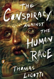 The Conspiracy Against the Human Race (Thomas Ligotti)