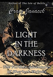 LIGHT IN THE DARKNESS: The Further Adventures of Sherlock Holmes (Craig Janacek)