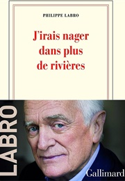 J&#39;irais Nager Dans Plus De Rivières (Philippe Labro)