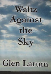 Waltz Against the Sky (Glen Larum)