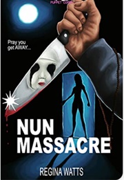 Nun Massacre (Regina Watts)