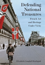 Defending National Treasures: French Art and Heritage Under Vichy (Elizabeth Karlsgodt)