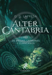 Alter Cantabria. Libro I. De Brujas, Ladrones Y Ojáncanos (G.G. Lapresa)