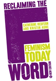 Reclaiming the F Word: Feminism Today (Catherine Redfern &amp; Kristin Aune)