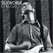 Silkworm - It&#39;ll Be Cool