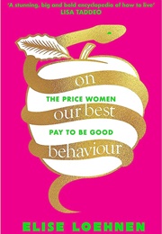 On Our Best Behaviour (Elise Loehnen)