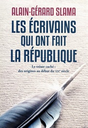 Les Écrivains Qui Ont Fait La République (Alain-Gérard Slama)