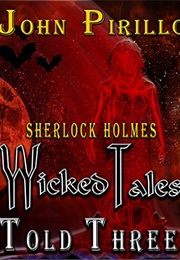 Sherlock Holmes: Wicked Tales Told Three (John Pirillo)