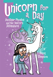 Unicorn for a Day: Another Phoebe and Her Unicorn Adventure (Dana Simpson)