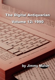 The Digital Antiquarian Volume 12: 1990 (Jimmy Maher)