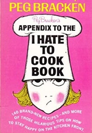 Appendix to the I Hate to Cook Book (Peg Bracken)