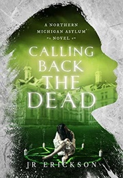 Calling Back the Dead (J.R. Erickson)