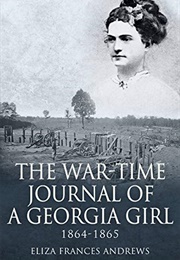 The War-Time Journal of a Georgia Girl, 1864-1865 (Eliza Frances Andrews)