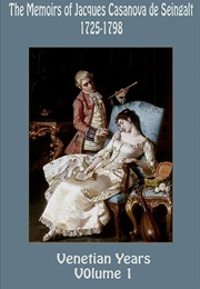 The Memoirs of Jacques Casanova De Seingalt, 1725-1798 (Giacomo Casanova)