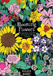 Blooming Flowers: A Seasonal History of Plants and People (Kasia Boddy)