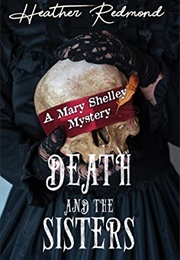 Mary Shelley Mystery Book 1: Death and the Sisters (Heather Redmond)