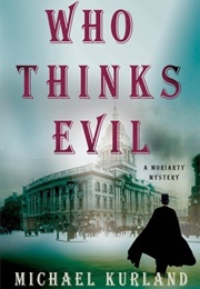 Who Thinks Evil: A Professor Moriarty Novel (Michael Kurland)