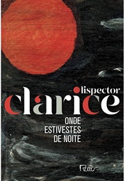 Onde Estivestes De Noite (Clarice Lispector)