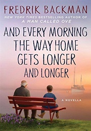 And Every Morning the Way Home Gets Longer and Longer (Fredrik Backman)