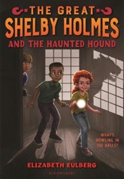 The Great Shelby Holmes and the Haunted Hound (Elizabeth Eulberg)