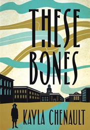 These Bones (Kayla Chenault)