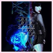 Dum Dum Girls - Too True